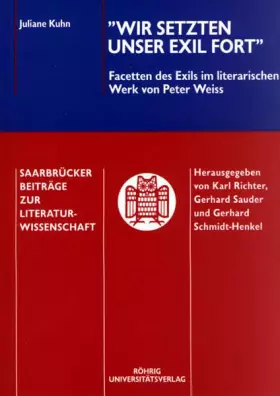Couverture du produit · "Wir setzten unser Exil fort": Facetten des Exils im literarischen Werk von Peter Weiss (Saarbrücker Beiträge zur Literaturwiss