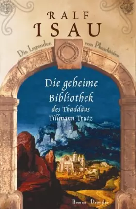 Couverture du produit · Die geheime Bibliothek des Thaddäus Tillmann Trutz: Die Legenden von Phantásien Roman