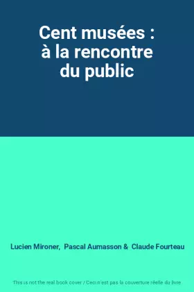 Couverture du produit · Cent musées : à la rencontre du public