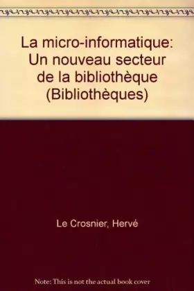 Couverture du produit · La Micro-informatique, un nouveau secteur de la bibliothèque