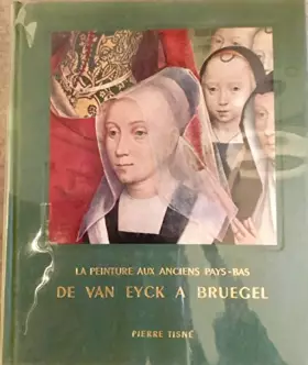 Couverture du produit · LA PEINTURE AUX ANCIENS PAYS-BAS.DE VAN EYCK A BRUEGEL.