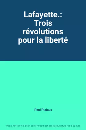 Couverture du produit · Lafayette.: Trois révolutions pour la liberté