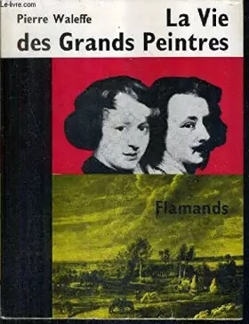 Couverture du produit · LA VIE DES GRANDS PEINTRES FLAMANDS.