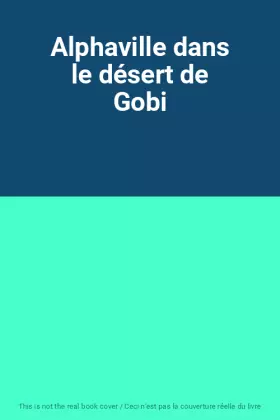 Couverture du produit · Alphaville dans le désert de Gobi