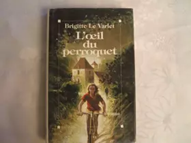 Couverture du produit · BRIGITTE LE VARLET//L'OEIL DU PERROQUET//ROMAN//ALBIN MICHEL//1992