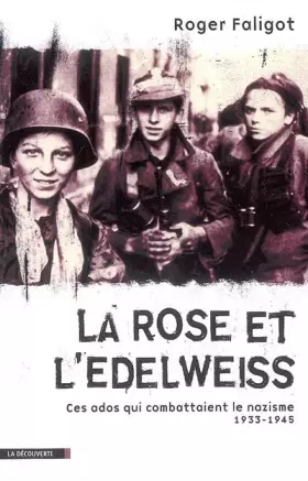 Couverture du produit · La Rose et l'Edelweiss : Ces ados qui combattaient le nazisme 1933-1945