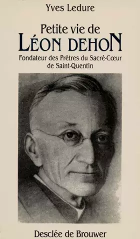 Couverture du produit · Petite vie de Léon Dehon : 1843-1925 : fondateur des Prêtres du Sacré-Coeur de Saint-Quentin