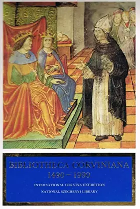 Couverture du produit · Bibliotheca Corviniana, 1490-1990 : International Corvina Exhibition On the 500th Anniversary of the Death of King Matthias
