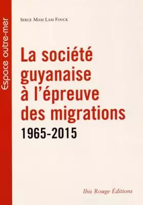Couverture du produit · La societé guyanaise à l'épreuve des migrations 1965-2015