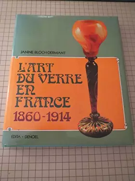 Couverture du produit · L'Art Du Verre En France 1860-1914