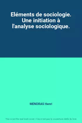 Couverture du produit · Eléments de sociologie. Une initiation à l'analyse sociologique.