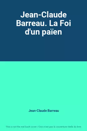 Couverture du produit · Jean-Claude Barreau. La Foi d'un païen