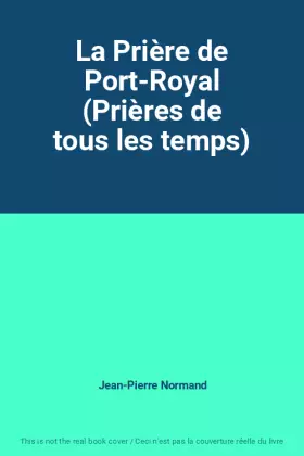 Couverture du produit · La Prière de Port-Royal (Prières de tous les temps)