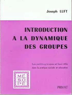 Couverture du produit · Joseph Luft,... Introduction à la dynamique de groupe : Group processes, an introduction to group dynamics. Traduit par Hélène