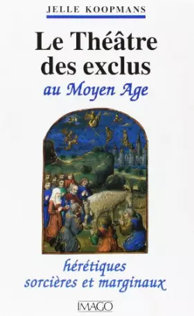 Couverture du produit · Le théatre des exclus au Moyen age. Hérétiques, sorcières et marginaux