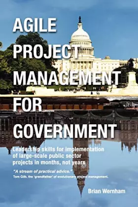 Couverture du produit · Agile Project Management for Government: Leadership skills for implementation of large-scale public sector projects in months,