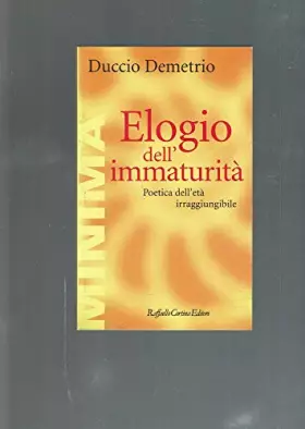 Couverture du produit · Elogio dell'immaturità. Poetica dell'età irraggiungibile