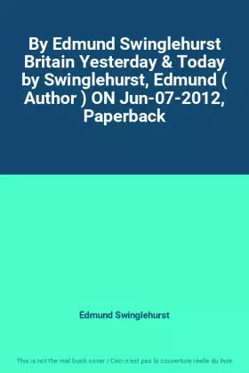 Couverture du produit · By Edmund Swinglehurst Britain Yesterday & Today by Swinglehurst, Edmund ( Author ) ON Jun-07-2012, Paperback