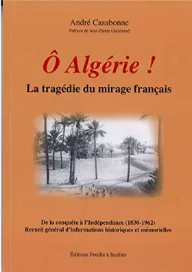 Couverture du produit · Ô Algérie ! - La tragédie du mirage français - De la conquête à l'Indépendance (1830-1962)