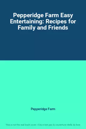 Couverture du produit · Pepperidge Farm Easy Entertaining: Recipes for Family and Friends