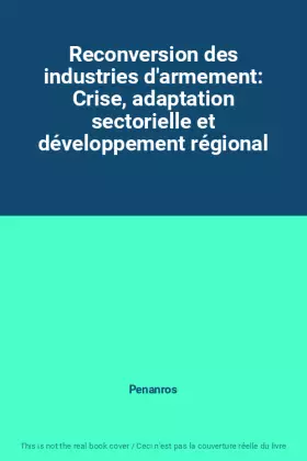 Couverture du produit · Reconversion des industries d'armement: Crise, adaptation sectorielle et développement régional