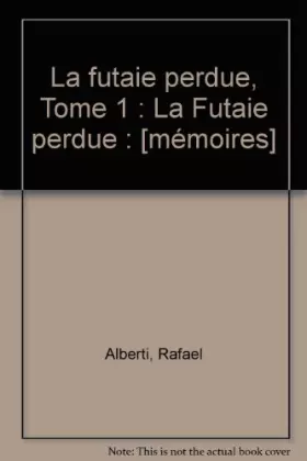 Couverture du produit · La futaie perdue, Tome 1 : La Futaie perdue : [mémoires]