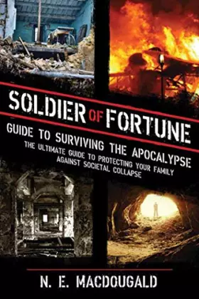 Couverture du produit · Soldier of Fortune Guide to Surviving the Apocalypse: The Ultimate Guide to Protecting Your Family Against Societal Collapse