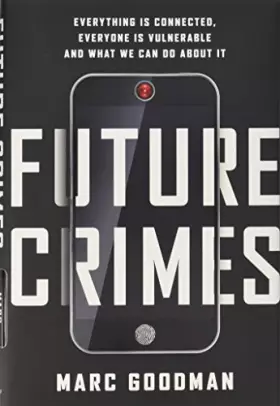 Couverture du produit · Future Crimes: Everything Is Connected, Everyone Is Vulnerable and What We Can Do About It