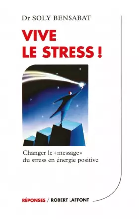 Couverture du produit · Vive le stress ! Changer le "message" du stress en énergie positive