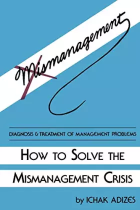 Couverture du produit · How To Solve The Mismanagement Crisis: Diagnosis and Treatment of Management Problems