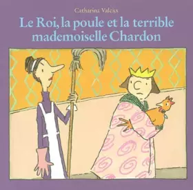 Couverture du produit · Le Roi, la Poule et la Terrible Mademoiselle Chardon