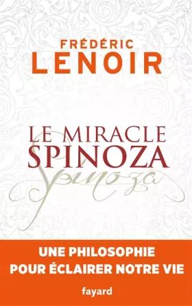 Couverture du produit · Le miracle Spinoza: Une philosophie pour éclairer notre vie