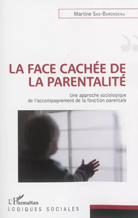 Couverture du produit · La face cachée de la parentalité: Une approche sociologique de l'accompagnement de la fonction parentale