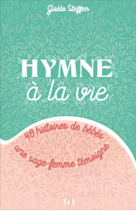 Couverture du produit · Hymne à la vie: 40 histoires de bébés, une sage-femme témoigne