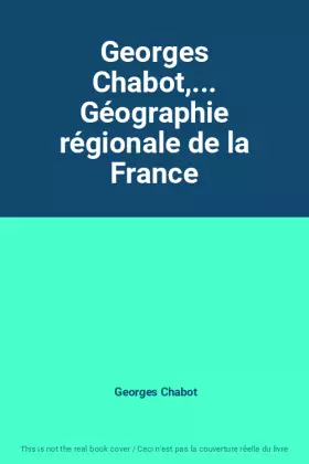 Couverture du produit · Georges Chabot,... Géographie régionale de la France
