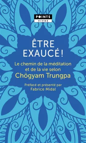Couverture du produit · Être exaucé!: Le chemin de la méditation et de la vie selon Chögyam Trungpa
