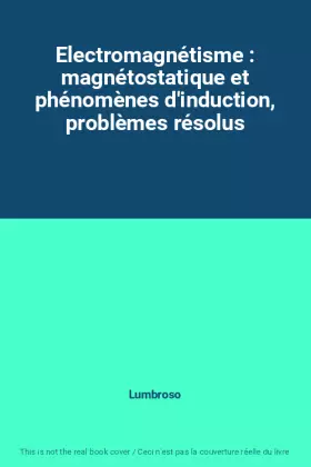 Couverture du produit · Electromagnétisme : magnétostatique et phénomènes d'induction, problèmes résolus