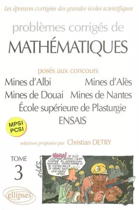 Couverture du produit · Problèmes Corrigés de Mathematiques, posés aux Concours Mines d'Albi, Alès, Douai, Nantes, École supérieure de Plasturgie, ENSA