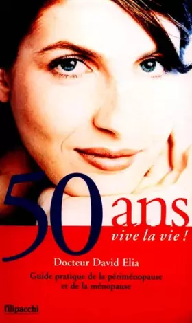 Couverture du produit · 50 ANS VIVE LA VIE ! Guide pratique de la périménopause et de la ménopause