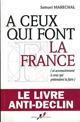 Couverture du produit · A ceux qui font la France ( et accessoirement à ceux qui prétendent la faire)