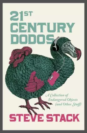 Couverture du produit · 21st Century Dodos: A Collection of Endangered Objects (and Other Stuff)