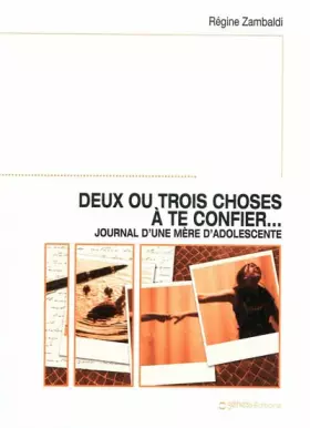 Couverture du produit · Deux ou trois choses à te confier : Journal d'une mère d'adolescente