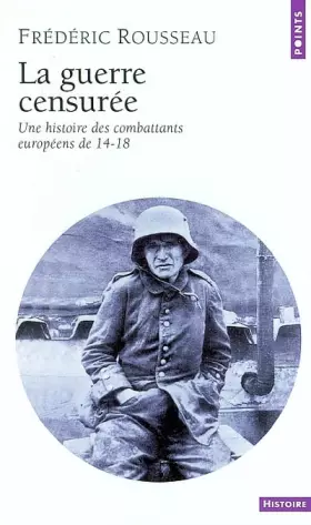 Couverture du produit · La guerre censurée : Une histoire des combattants européens de 14-18