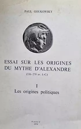 Couverture du produit · Essai sur les origines du mythe d'Alexandre (336-270 av J-C) : Tome 2, Alexandre et Dionysos