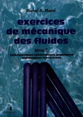 Couverture du produit · Exercices de mécanique des fluides, tome 2 : Turbomachines-constructions graphiques, phénomènes transtoires