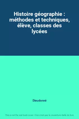 Couverture du produit · Histoire géographie : méthodes et techniques, élève, classes des lycées