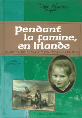 Couverture du produit · Pendant la famine, en Irlande: Journal de Phyllis McCormack, 1845-1847