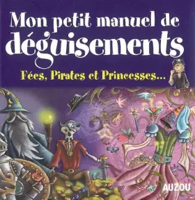 Couverture du produit · Mon petit manuel de déguisements : Fées, Pirates et Princesses...