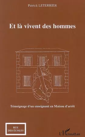 Couverture du produit · Et là vivent des hommes: Témoignage d'un enseignant en Maison d'arrêt