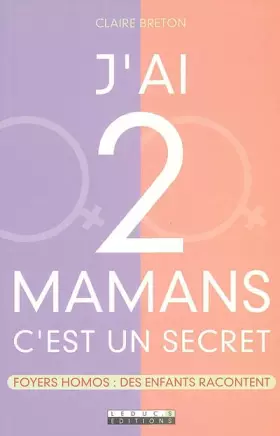 Couverture du produit · J'ai 2 mamans c'est un secret : Foyers homos : des enfants racontent